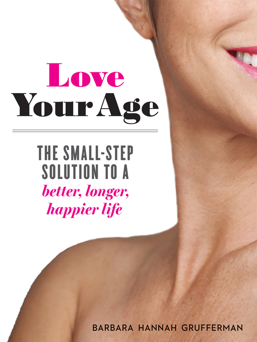Title details for Love Your Age by Barbara Hannah Grufferman - Available